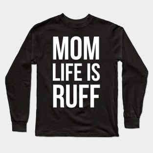 Mom Life Is Ruff Long Sleeve T-Shirt